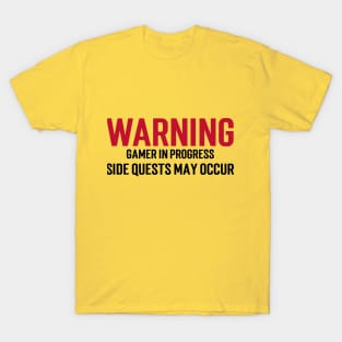 Warning: Gamer in progress. Side quests may occur. T-Shirt